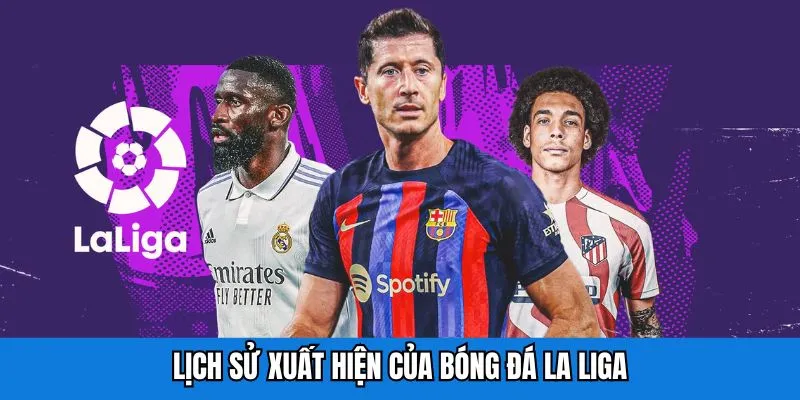 Lịch sử xuất hiện của bóng đá La Liga